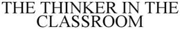 THINKER IN THE CLASSROOM trademark