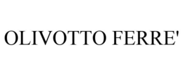 OLIVOTTO FERRE' trademark