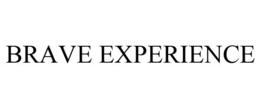 BRAVE EXPERIENCE trademark