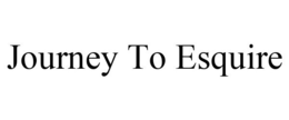 JOURNEY TO ESQUIRE trademark