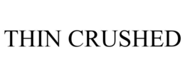 THIN CRUSHED trademark