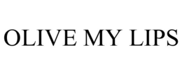OLIVE MY LIPS trademark