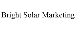 BRIGHT SOLAR MARKETING trademark