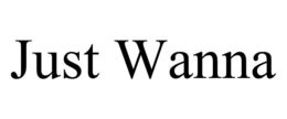 JUST WANNA trademark