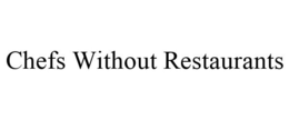 CHEFS WITHOUT RESTAURANTS trademark