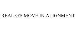 REAL G'S MOVE IN ALIGNMENT trademark
