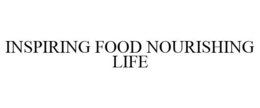INSPIRING FOOD NOURISHING LIFE trademark