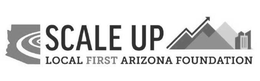 SCALE UP LOCAL FIRST ARIZONA FOUNDATION trademark
