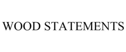 WOOD STATEMENTS trademark
