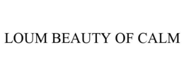 LOUM BEAUTY OF CALM trademark