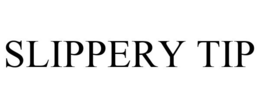 SLIPPERY TIP trademark