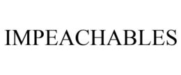 IMPEACHABLES trademark