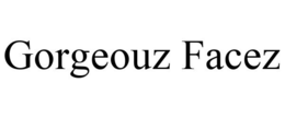 GORGEOUZ FACEZ trademark