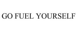GO FUEL YOURSELF trademark