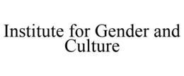 INSTITUTE FOR GENDER AND CULTURE trademark