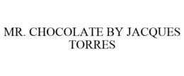 MR. CHOCOLATE BY JACQUES TORRES trademark