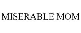 MISERABLE MOM trademark