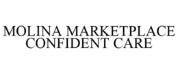 MOLINA MARKETPLACE CONFIDENT CARE trademark