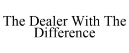 THE DEALER WITH THE DIFFERENCE trademark