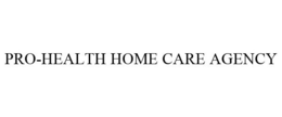 PRO-HEALTH HOME CARE AGENCY trademark