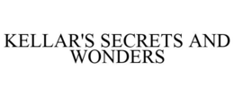 KELLAR'S SECRETS AND WONDERS trademark