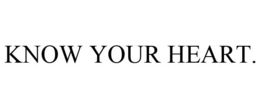 KNOW YOUR HEART. trademark