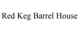 RED KEG BARREL HOUSE trademark