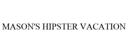 MASON'S HIPSTER VACATION trademark