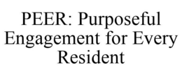 PEER: PURPOSEFUL ENGAGEMENT FOR EVERY RESIDENT trademark