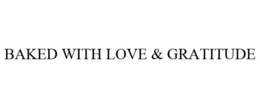BAKED WITH LOVE & GRATITUDE trademark