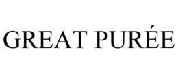 GREAT PURÉE trademark