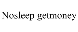 NOSLEEP GETMONEY trademark