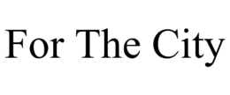 FOR THE CITY trademark