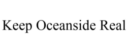 KEEP OCEANSIDE REAL trademark