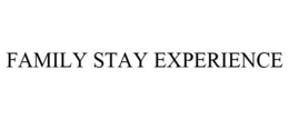 FAMILY STAY EXPERIENCE trademark