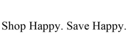 SHOP HAPPY. SAVE HAPPY. trademark