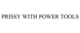 PRISSY WITH POWER TOOLS trademark