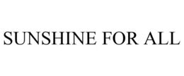SUNSHINE FOR ALL trademark