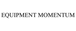 EQUIPMENT MOMENTUM trademark