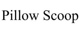 PILLOW SCOOP trademark