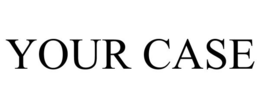 YOUR CASE trademark