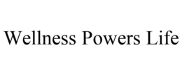 WELLNESS POWERS LIFE trademark