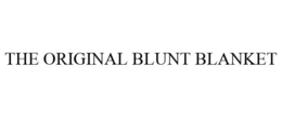 THE ORIGINAL BLUNT BLANKET trademark