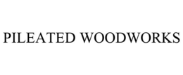 PILEATED WOODWORKS trademark