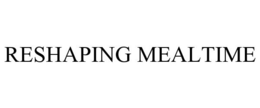 RESHAPING MEALTIME trademark