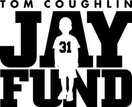 TOM COUGHLIN JAY FUND 31 trademark