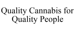 QUALITY CANNABIS FOR QUALITY PEOPLE trademark