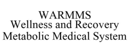 WARMMS WELLNESS AND RECOVERY METABOLIC MEDICAL SYSTEM trademark
