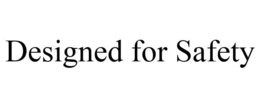 DESIGNED FOR SAFETY trademark