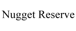 NUGGET RESERVE trademark